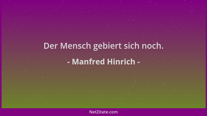 Manfred Hinrich - Der Mensch gebiert sich noch....