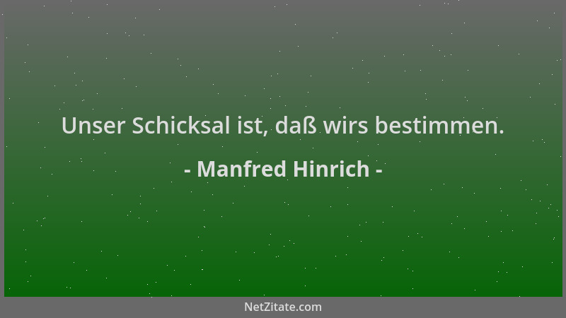 Manfred Hinrich - Unser Schicksal ist, daß wirs bestimmen....