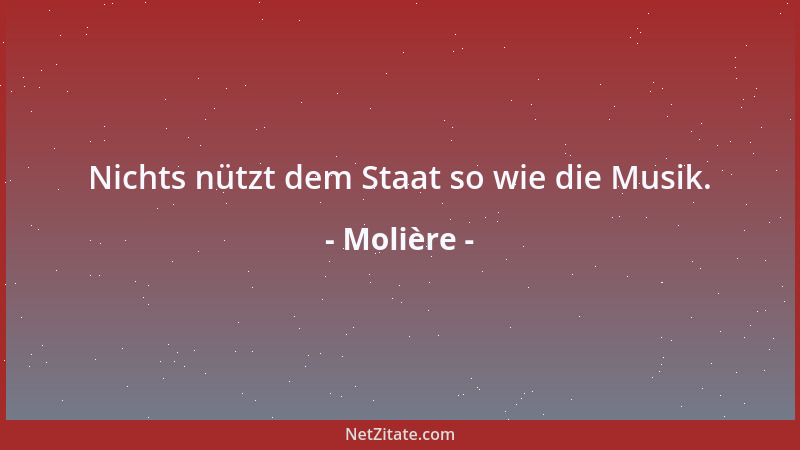 Molière - Nichts nützt dem Staat so wie die Musik....