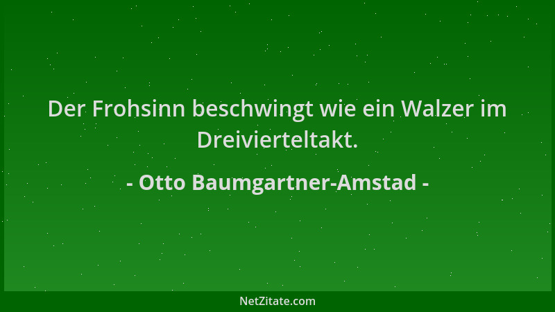Otto Baumgartner-Amstad - Der Frohsinn beschwingt wie ein Walzer im Dreivierteltakt....