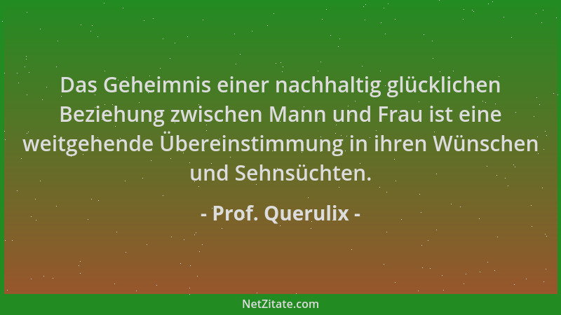 Prof. Querulix - Das Geheimnis einer nachhaltig glücklichen Beziehung zwischen Mann und Frau ist eine weitgehende Übereinst...