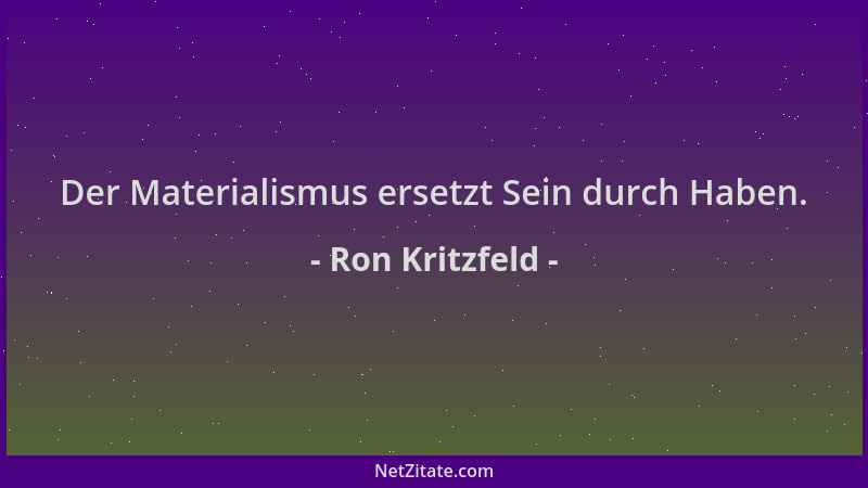 Ron Kritzfeld - Der Materialismus ersetzt Sein durch Haben....