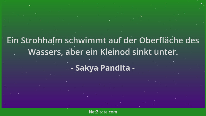 Sakya Pandita - Ein Strohhalm schwimmt auf der Oberfläche des Wassers, aber ein Kleinod sinkt unter....