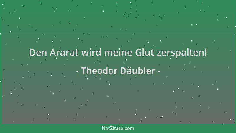 Theodor Däubler - Den Ararat wird meine Glut zerspalten!...