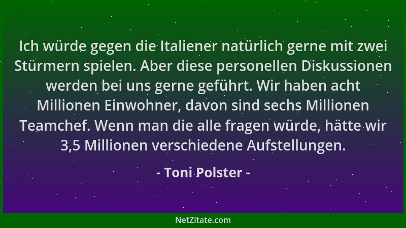 Toni Polster - Ich würde gegen die Italiener natürlich gerne mit zwei Stürmern spielen. Aber diese personellen Diskussionen...