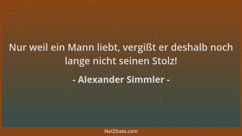 Alexander Simmler - Nur weil ein Mann liebt, vergißt er deshalb noch lange nicht seinen Stolz!...