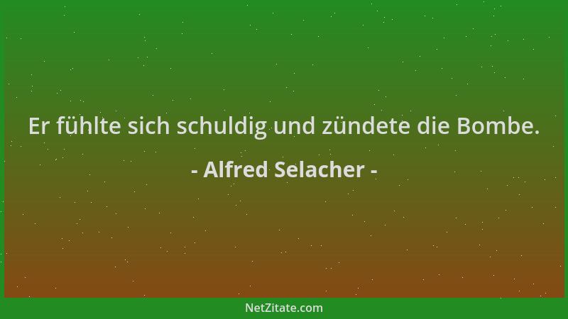 Alfred Selacher - Er fühlte sich schuldig und zündete die Bombe....