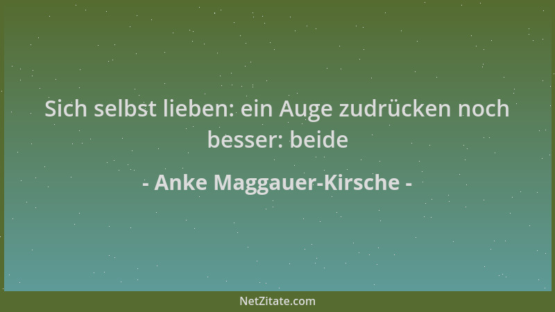 Anke Maggauer-Kirsche - Sich selbst lieben: ein Auge zudrücken noch besser: beide...