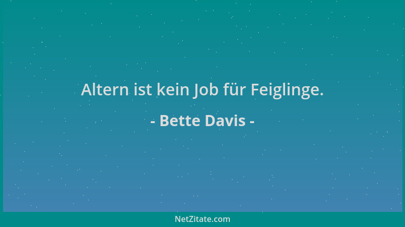 Bette Davis - Altern ist kein Job für Feiglinge....