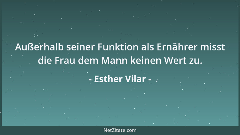 Esther Vilar - Die Frauen können wählen, und das ist es, was sie den Männern so unendlich überlegen macht: Jede von ihnen h...