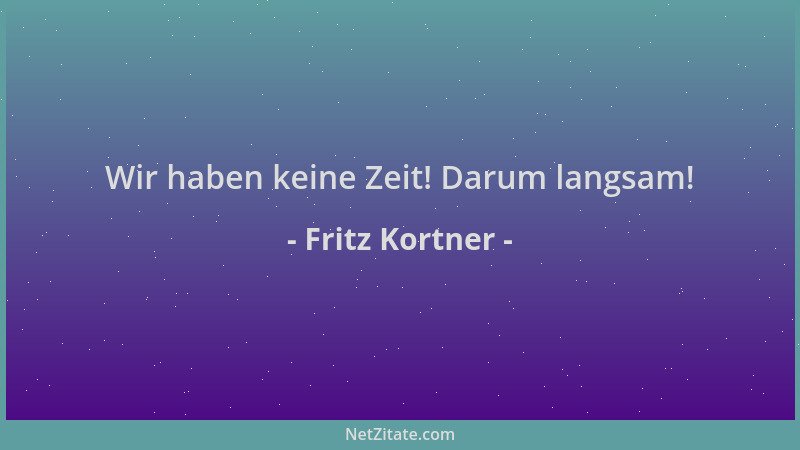 Fritz Kortner - Wir haben keine Zeit! Darum langsam!...