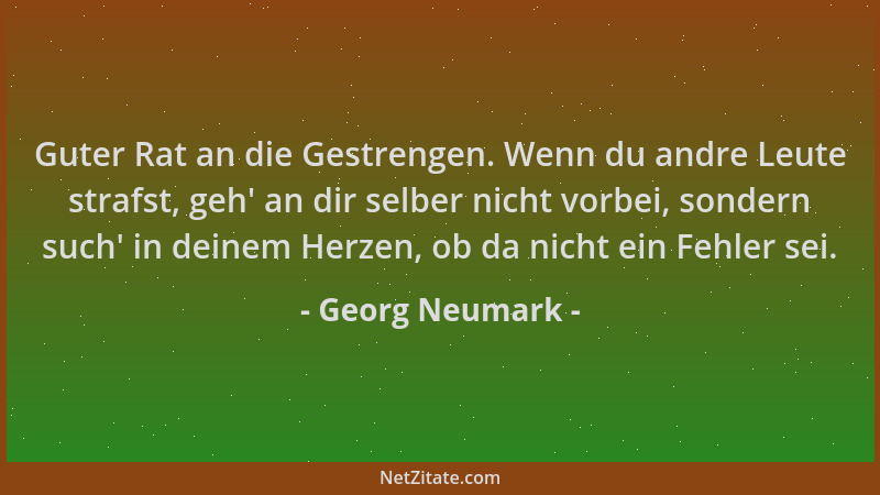 Georg Neumark - Guter Rat an die Gestrengen. Wenn du andre Leute strafst, geh ' an dir selber nicht vorbei, sondern such ' in...