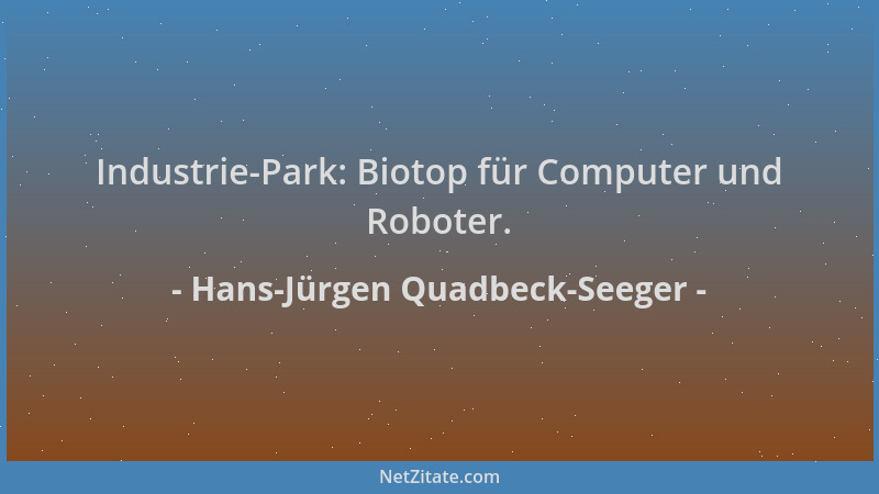 Hans-Jürgen Quadbeck-Seeger - Industrie-Park: Biotop für Computer und Roboter....