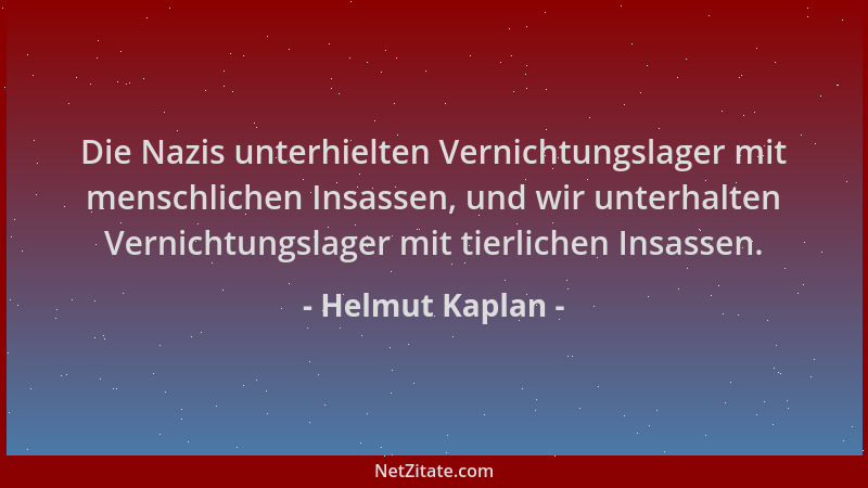 Helmut Kaplan - Die Nazis unterhielten Vernichtungslager mit menschlichen Insassen, und wir unterhalten Vernichtungslager m...