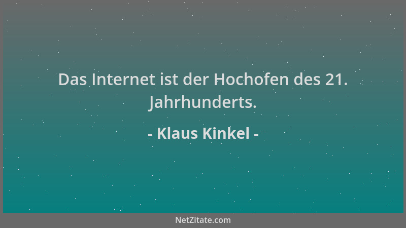 Klaus Kinkel - Das Internet ist der Hochofen des 21. Jahrhunderts....