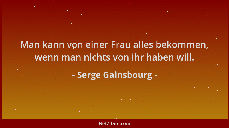 Serge Gainsbourg - Man kann von einer Frau alles bekommen, wenn man nichts von ihr haben will....