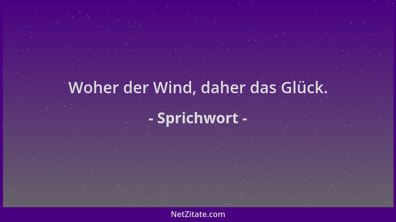 Sprichwort - Woher der Wind, daher das Glück....