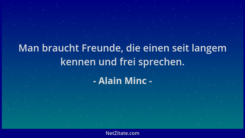 Alain Minc - Man braucht Freunde, die einen seit langem kennen und frei sprechen....