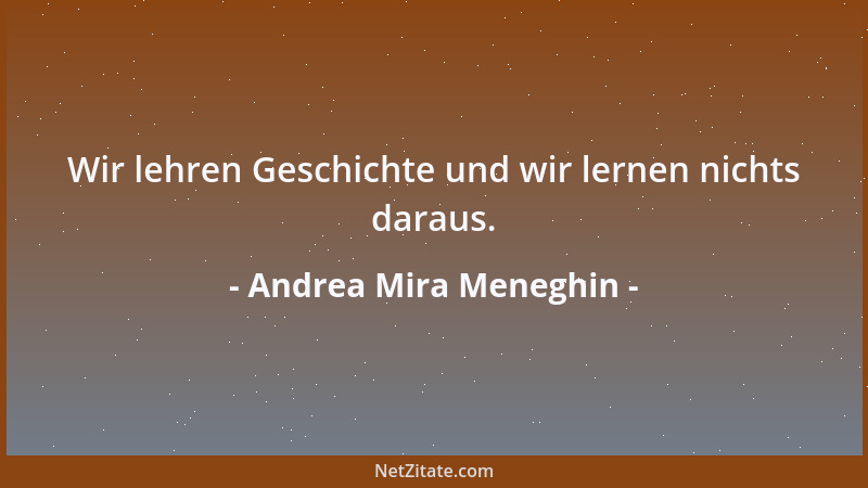 Andrea Mira Meneghin - Wir lehren Geschichte und wir lernen nichts daraus....