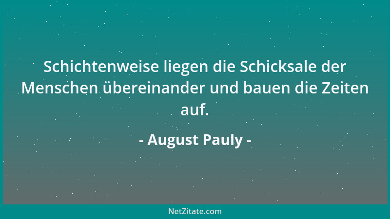 August Pauly - Schichtenweise liegen die Schicksale der Menschen übereinander und bauen die Zeiten auf....
