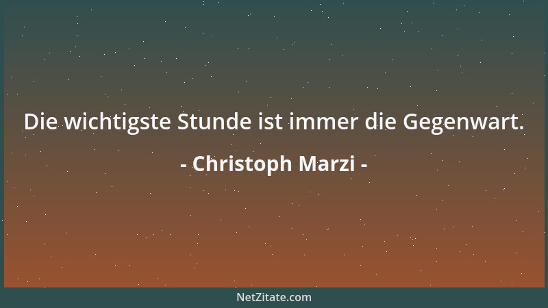 Christoph Marzi - Die wichtigste Stunde ist immer die Gegenwart....
