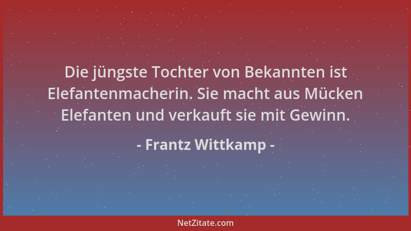 Frantz Wittkamp - Die jüngste Tochter von Bekannten ist Elefantenmacherin. Sie macht aus Mücken Elefanten und verkauft sie...