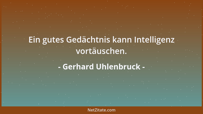 Gerhard Uhlenbruck - Ein gutes Gedächtnis kann Intelligenz vortäuschen....