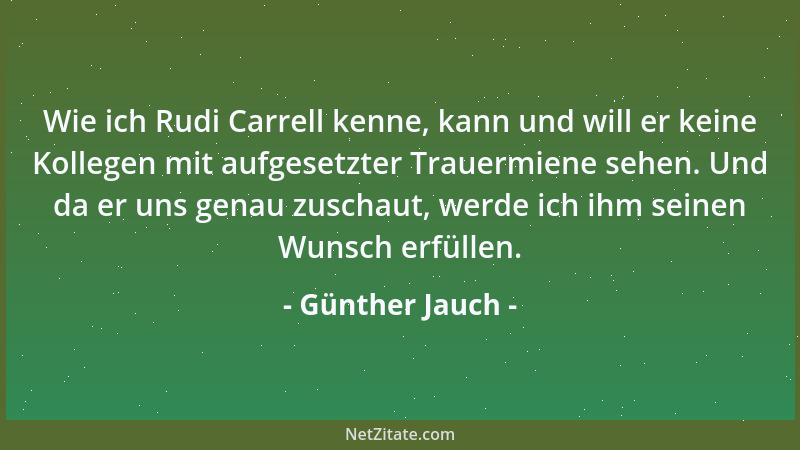 Günther Jauch - Wie ich Rudi Carrell kenne, kann und will er keine Kollegen mit aufgesetzter Trauermiene sehen. Und da er u...