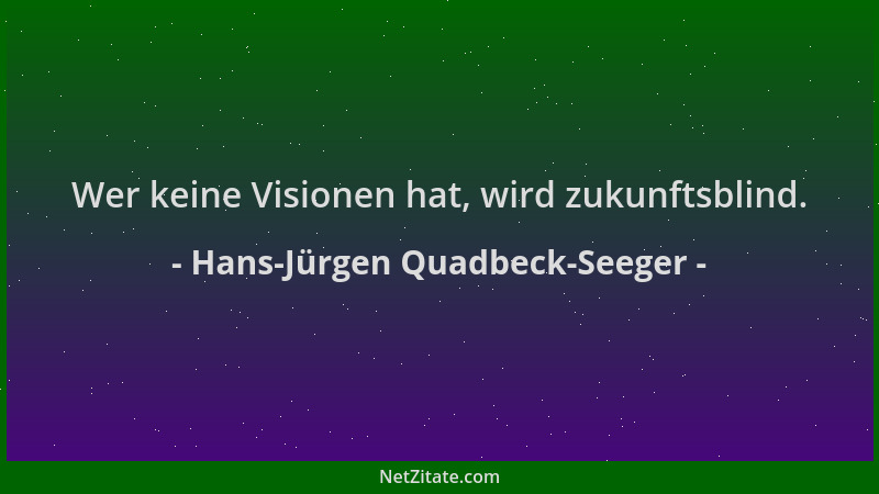 Hans-Jürgen Quadbeck-Seeger - Wer keine Visionen hat, wird zukunftsblind....