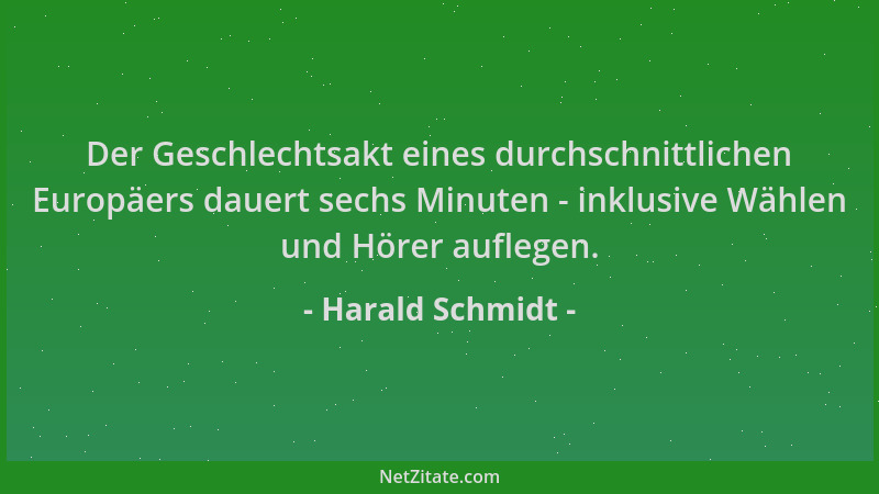 Harald Schmidt - Der Geschlechtsakt eines durchschnittlichen Europäers dauert sechs Minuten - inklusive Wählen und Hörer au...