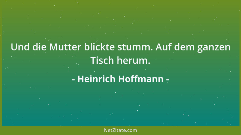 Heinrich Hoffmann - Und die Mutter blickte stumm. Auf dem ganzen Tisch herum....