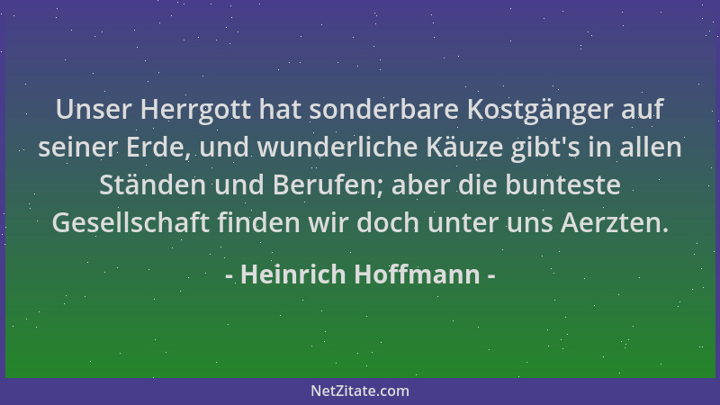 Heinrich Hoffmann - Unser Herrgott hat sonderbare Kostgänger auf seiner Erde, und wunderliche Käuze gibt 's in allen Ständen...