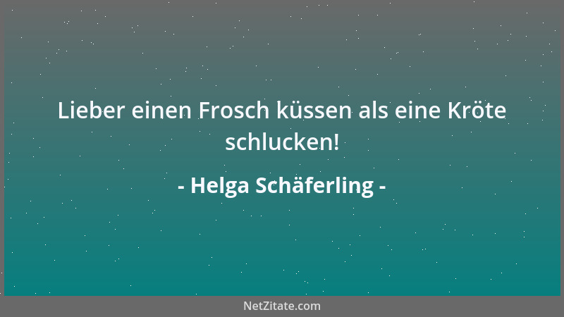 Helga Schäferling - Lieber einen Frosch küssen als eine Kröte schlucken!...