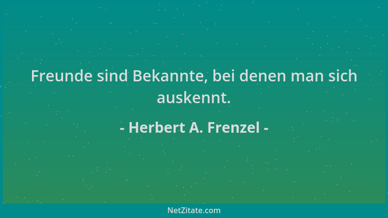 Herbert A. Frenzel - Freunde sind Bekannte, bei denen man sich auskennt....
