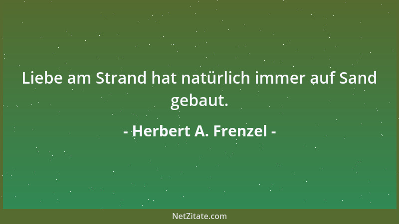 Herbert A. Frenzel - Liebe am Strand hat natürlich immer auf Sand gebaut....