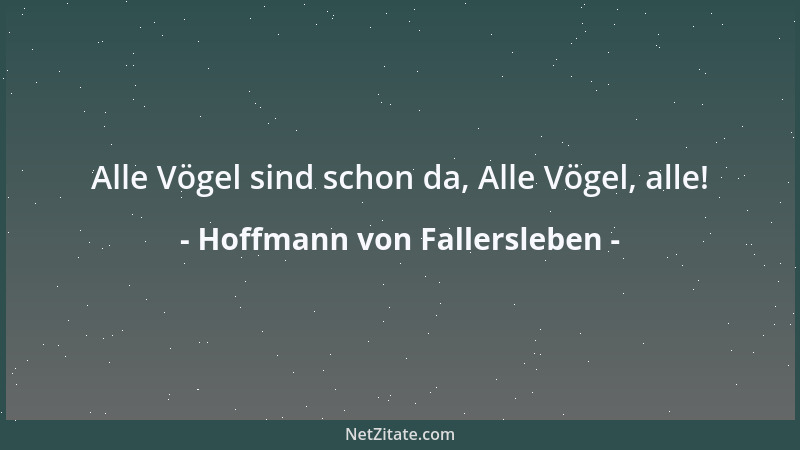 Hoffmann von Fallersleben - Alle Vögel sind schon da, Alle Vögel, alle!...