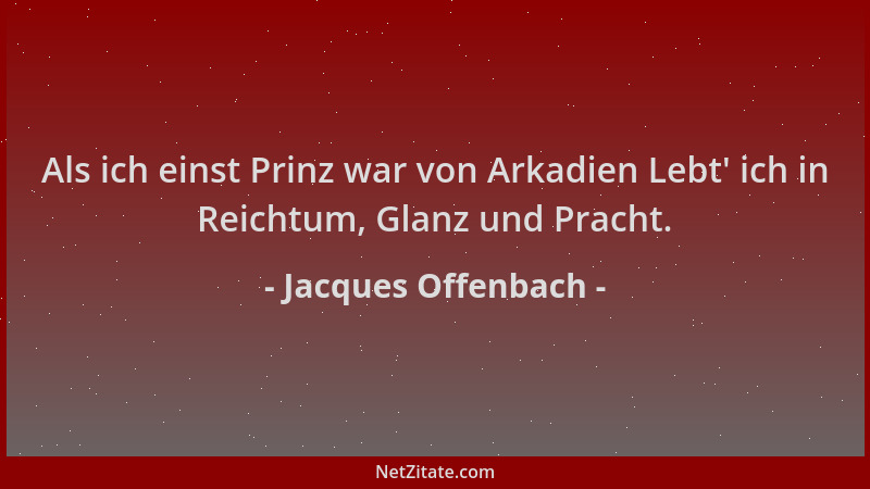 Jacques Offenbach - Als ich einst Prinz war von Arkadien Lebt ' ich in Reichtum, Glanz und Pracht....