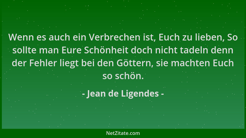 Jean de Ligendes - Wenn es auch ein Verbrechen ist, Euch zu lieben, So sollte man Eure Schönheit doch nicht tadeln denn der...
