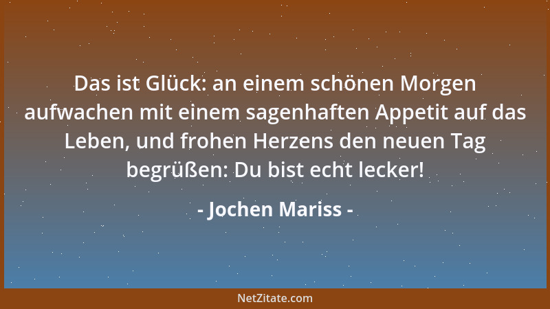 Jochen Mariss - Das ist Glück: an einem schönen Morgen aufwachen mit einem sagenhaften Appetit auf das Leben, und frohen He...