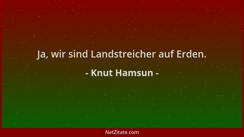 Knut Hamsun - Ja, wir sind Landstreicher auf Erden....
