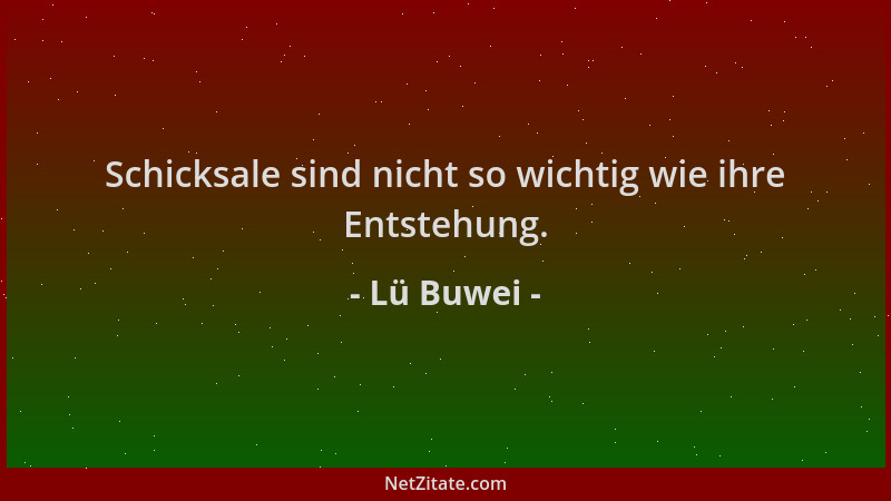 Lü Buwei - Schicksale sind nicht so wichtig wie ihre Entstehung....