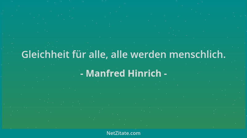 Manfred Hinrich - Gleichheit für alle, alle werden menschlich....
