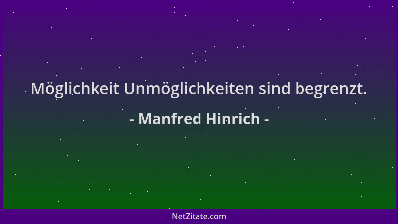 Manfred Hinrich - Möglichkeit Unmöglichkeiten sind begrenzt....