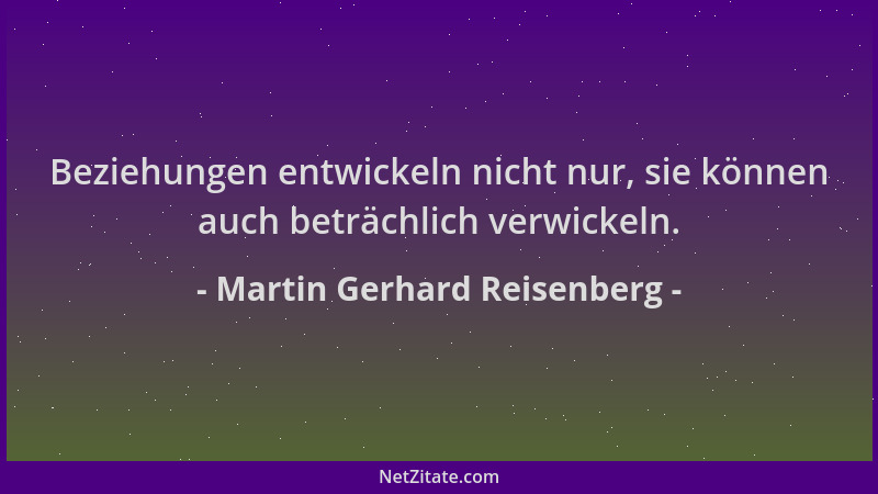 Martin Gerhard Reisenberg - Beziehungen entwickeln nicht nur, sie können auch beträchlich verwickeln....