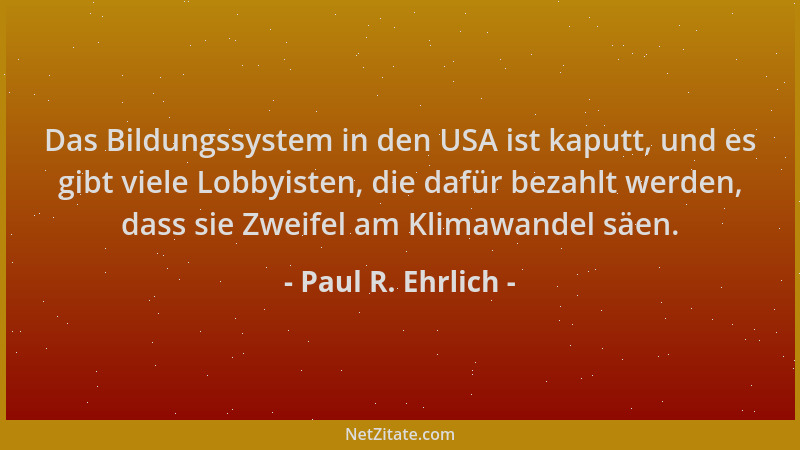 Paul R. Ehrlich - Das Bildungssystem in den USA ist kaputt, und es gibt viele Lobbyisten, die dafür bezahlt werden, dass si...