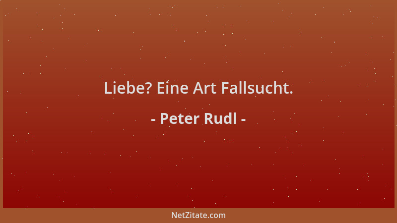 Peter Rudl - Liebe? Eine Art Fallsucht....