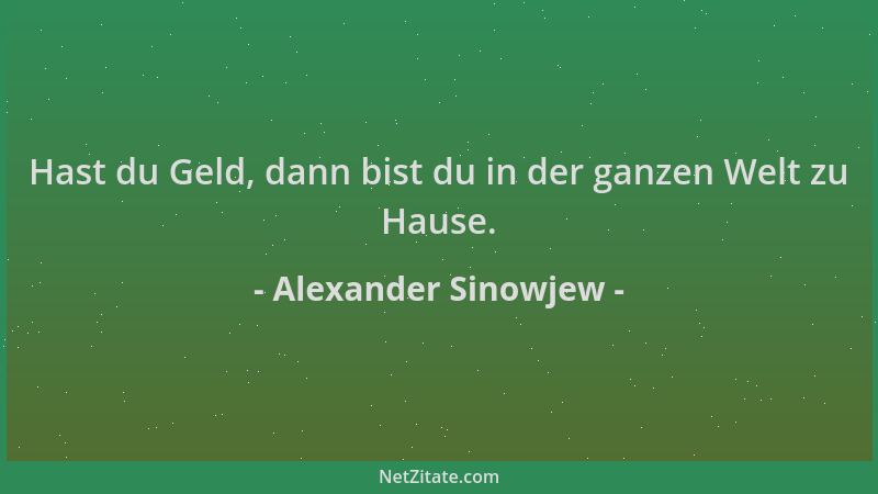 Alexander Sinowjew - Hast du Geld, dann bist du in der ganzen Welt zu Hause....