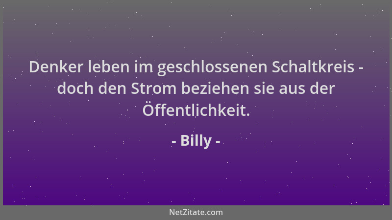 Billy - Denker leben im geschlossenen Schaltkreis - doch den Strom beziehen sie aus der Öffentlichkeit....