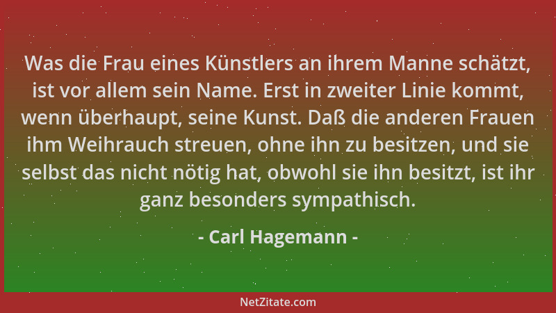 Carl Hagemann - Was die Frau eines Künstlers an ihrem Manne schätzt, ist vor allem sein Name. Erst in zweiter Linie kommt,...