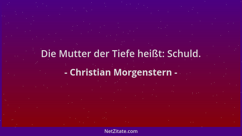 Christian Morgenstern - Die Mutter der Tiefe heißt: Schuld....